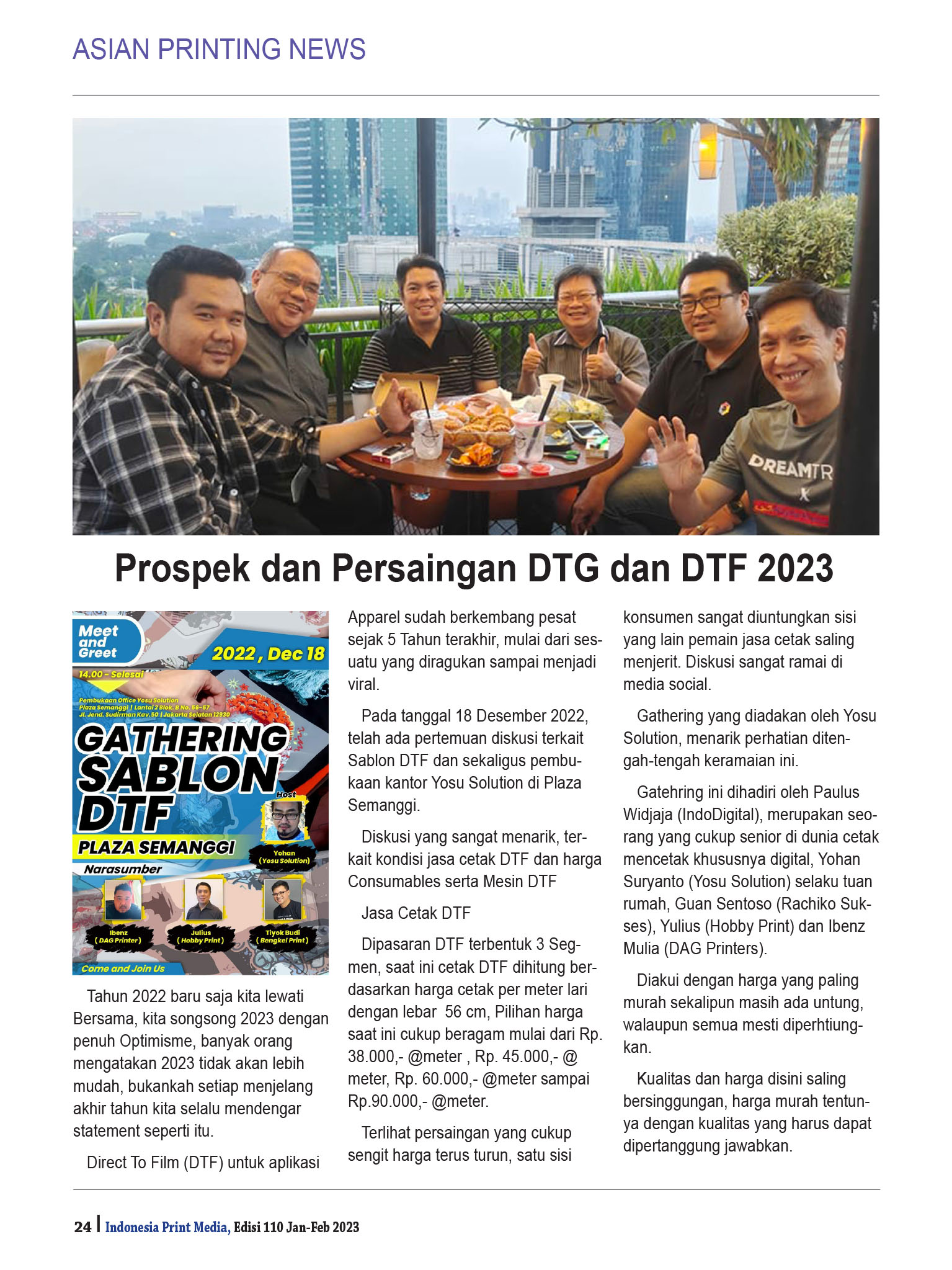 <p>Majalah INDONESIA PRINT MEDIA EDISI 110 Jan-Feb 2023 judul utama tentang Digital Printing  untuk Cetak Kemasan Karton  … dan berisi antara lain tentang ; Peluang Cetak 2023, … 04, IGAS 2022 : RMGT dan Horizon … 18, Prospek dan Persaingan DTG dan DTF 2023, … 24, Epson luncurkan Printer TM Series, untuk Ritel dan F&amp;B, Simak Keunggulannya!, … 26, Trend Fotografi dan Printing pada tahun 2023, … 30, Metaverse Futuristik Menjadi Tren Desain Grafis 2023, … 37, Viva Magenta, Tren Warna 2023 Versi Pantone …, 40, Standar Operasional Prosedur (SOP) … Oliver Sakurai 472 ED …, 42, EFI Renggiani Kenalkan Printer Baru …, 44, Pameran IAPE 2022, geliatkan kembali industri Apparel di Jawa Barat …, 46, Mari berevolusi bersama industri di Labelexpo Southeast Asia 2023 …, 47, Investasi ketiga oleh konverter Indonesia di BOBST gravure …, 48, Corrugated cardboard industry sets out roadmap … by 2050 …, 56</p>